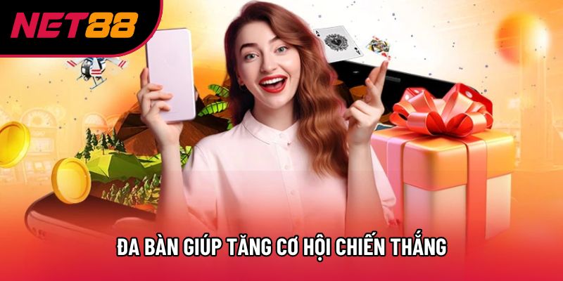 Đa bàn giúp tăng cơ hội chiến thắng Đa bàn giúp tăng cơ hội chiến thắng