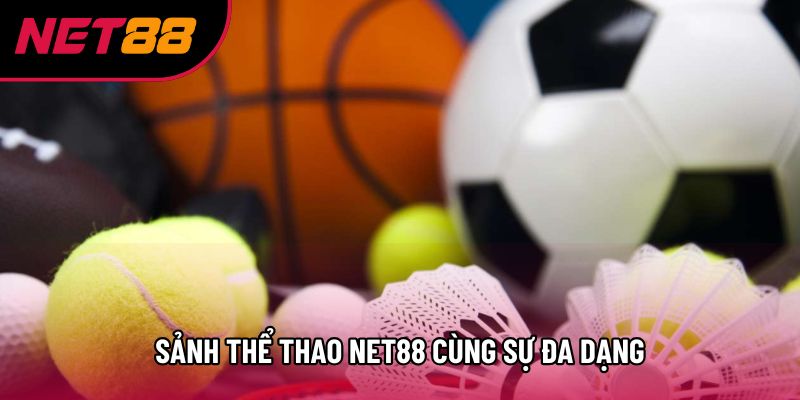 Sảnh thể thao Net88 cùng sự đa dạng Sảnh thể thao Net88 cùng sự đa dạng