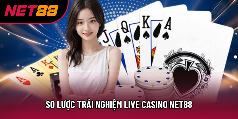 Sơ lược trải nghiệm live Casino Net88 Sơ lược trải nghiệm live Casino Net88
